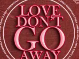 Soul Varti & Deep Essentials – Love Don’t Go Away (Remixes)