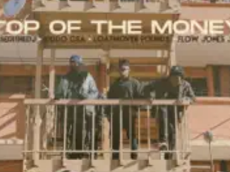 LesediTheDJ – Top Of The Money ft. Kiddo CSA, Loatinover Pounds & Flow Jones Jr.