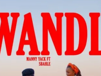 Manny Yack – Lwandle ft. Sbahle