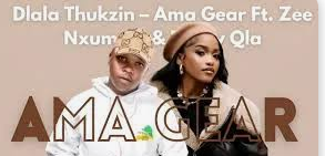 Dlala Thukzin – Ama Gear Ft Zee Nxumalo & Funky Qla