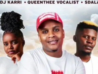 DJ Karri, Queen Thee Vocalist & Sdala B – Mama Ngixolele