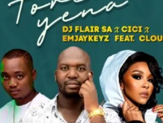 DJ Flair SA, Cici & Emjaykeyz – Forever Yena ft. Cloud9ne