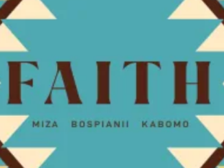 Miza & BosPianii – Faith ft. Kabomo