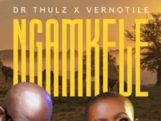 Dr Thulz & Vernotile – Ngamkele