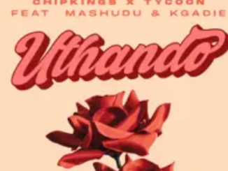 Chipkings & Tycoon – Uthando ft. Mashudu & Kgadie