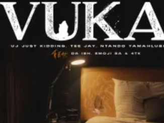 UJ Just Kidding, Tee Jay & Ntando Yamahlubi – Vuka ft. Da Ish, Emoji SA & 4tk