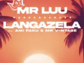 Mr Luu – Langazela ft. Ami Faku & Mr. V-ntage