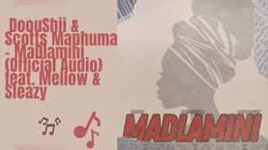 DoouShii – MaDlamini Ft. Scotts Maphuma, Mellow & Sleazy